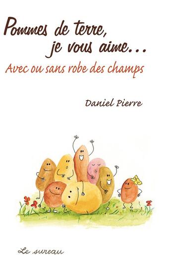 Couverture du livre « Pommes de terre, je vous aime... avec ou sans robe des champs » de Gentiane Magnan et Daniel Pierre aux éditions Le Sureau