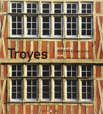 Couverture du livre « Troyes » de Jean-Luc Petit et Bernard Weber et Michel Joly et Jean-Luc Rio aux éditions Castor Et Pollux