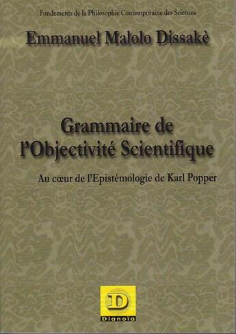 Couverture du livre « Grammaire de l'objectivite scientifique - au coeur de l'epistemologie de karl popper » de Malolo Dissake E. aux éditions Dianoia