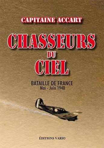 Couverture du livre « Chasseurs du Ciel ; bataille de France Mai-juin 1944 » de Bernard Accart aux éditions Vario