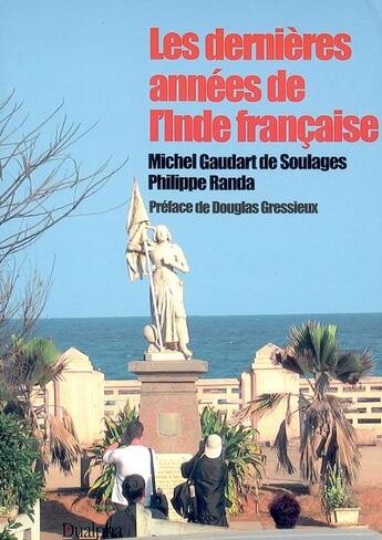 Couverture du livre « Les dernières années de l'Inde française » de Philippe Randa et Michel Gaudart De Soulages aux éditions Dualpha