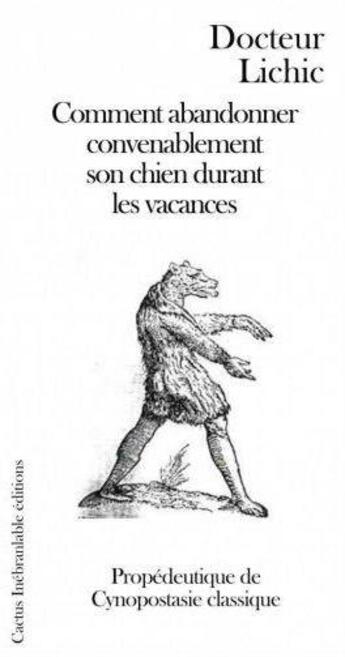 Couverture du livre « Comment abandonner convenablement son chien durant les vacances » de Docteur Lichic aux éditions Cactus Inebranlable