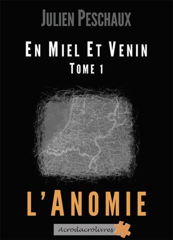 Couverture du livre « En miel et venin Tome 1 ; l'anomie » de Julien Peschaux aux éditions Acrodacrolivres