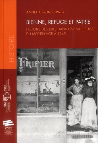 Couverture du livre « Bienne, Refuge Et Patrie.. Histoire Des Juifs Dans Une Ville Suisse D U Moyen Age A 1945. » de Brunschwig Annette aux éditions Alphil