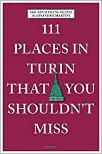 Couverture du livre « 111 places in turin that you shouldn't miss » de Alessandro Martini aux éditions Antique Collector's Club