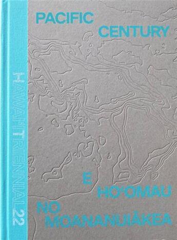 Couverture du livre « Pacific century : E Ho'omau no Moananuiakea » de Homi K. Bhabha aux éditions Hatje Cantz