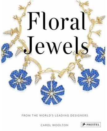 Couverture du livre « Floral jewels: from the worlds leading designers » de Carol Woolton aux éditions Prestel