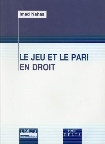 Couverture du livre « Le jeu et le pari en droit » de Imad Nahas aux éditions Editions Delta