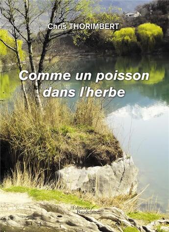 Couverture du livre « Comme un poisson dans l'herbe » de Chris Thorimbert aux éditions Baudelaire