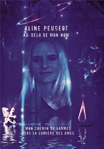 Couverture du livre « Au-delà de mon nom ; mon chemin de larmes vers la lumière des âmes » de Aline Peugeot aux éditions Bookelis
