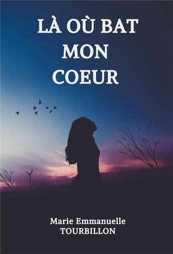 Couverture du livre « Là où bat mon coeur » de Marie-Emmanuelle Tourbillon aux éditions Librinova