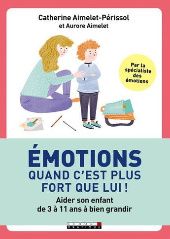 Couverture du livre « Émotions ;quand c'est plus fort que lui ! aider son enfant de 3 à 11 ans à bien grandir » de Aurore Aimelet et Catherine Aimelet-Perissol aux éditions Leduc