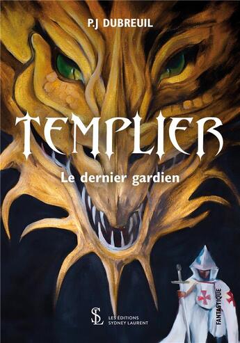 Couverture du livre « Templier : le dernier gardien » de Dubreuil P.J. aux éditions Sydney Laurent