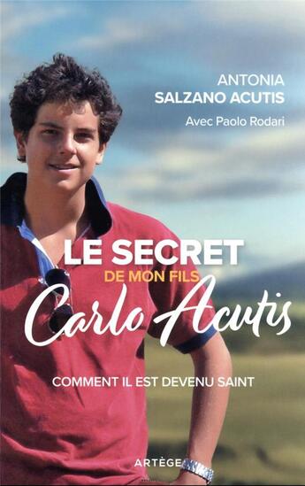 Couverture du livre « Le secret de mon fils, Carlo Acutis : comment il est devenu saint » de Paolo Rodari et Antonia Salzano Acutis aux éditions Artege