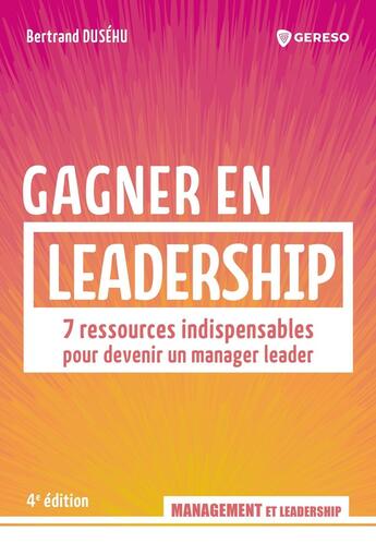 Couverture du livre « Gagner en leadership : 7 ressources indispensables pour devenir un manager leader » de Bertrand Dusehu aux éditions Gereso