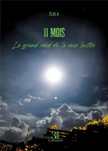 Couverture du livre « 11 mois : le grand raid de la voie lactée » de Elia A aux éditions Les Trois Colonnes