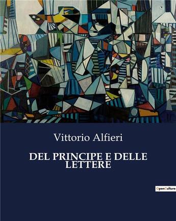 Couverture du livre « DEL PRINCIPE E DELLE LETTERE » de Vittorio Alfieri aux éditions Culturea