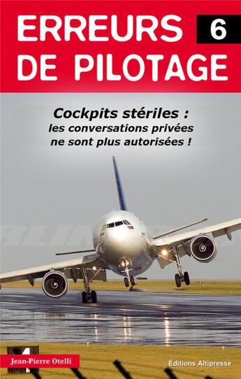 Couverture du livre « Erreurs de pilotage t.6 ; cockpits stériles : les conversations privées ne sont plus autorisées ! » de Jean-Pierre Otelli aux éditions Altipresse