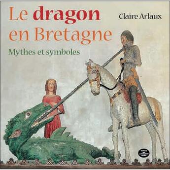 Couverture du livre « Le dragon en Bretagne ; mythes et symboles » de Claire Arlaux aux éditions Montagnes Noires