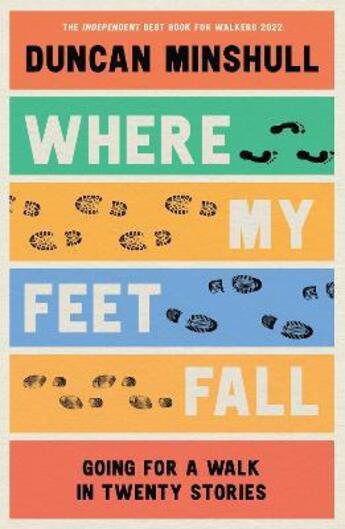 Couverture du livre « WHERE MY FEET FALL - GOING FOR A WALK IN TWENTY STORIES » de Duncan Minshull aux éditions William Collins