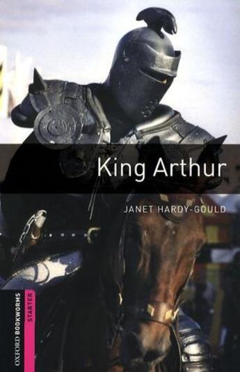 Couverture du livre « Oxford bookworms library: starter level:: king arthur: 250 headwords » de Janet Hardy-Gould aux éditions Oxford Up Elt