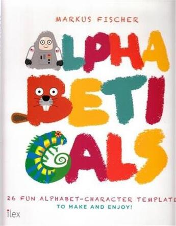Couverture du livre « Alphabeticals 26 fun alphabet-character templates » de Fischer Markus aux éditions Ilex