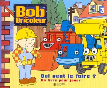 Couverture du livre « Bob le bricoleur ; qui peut le faire ? » de  aux éditions Le Livre De Poche Jeunesse