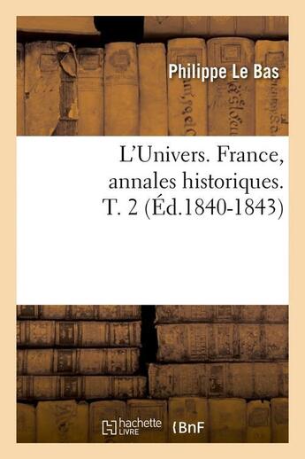 Couverture du livre « L'univers. france, annales historiques. t. 2 (ed.1840-1843) » de Le Bas Philippe aux éditions Hachette Bnf