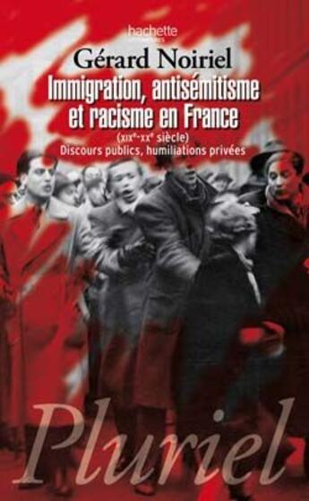 Couverture du livre « Immigration, antisémitisme et racisme en France (XIX-XX siècle) ; discours publics, humiliations privées » de Noiriel-G aux éditions Pluriel