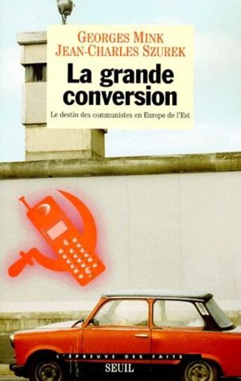 Couverture du livre « La grande conversion. le destin des communistes en europe de l'est » de Mink/Szurek aux éditions Seuil