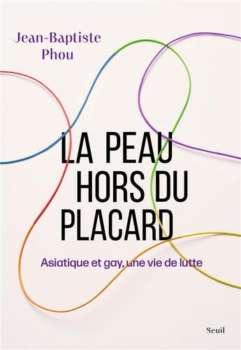 Couverture du livre « La peau hors du placard : Asiatique et gay, une vie de lutte » de Jean-Baptiste Phou aux éditions Seuil