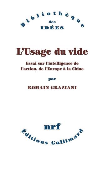 Couverture du livre « L'usage du vide ; essai sur l'intelligence de l'action, de l'Europe à la Chine » de Romain Graziani aux éditions Gallimard