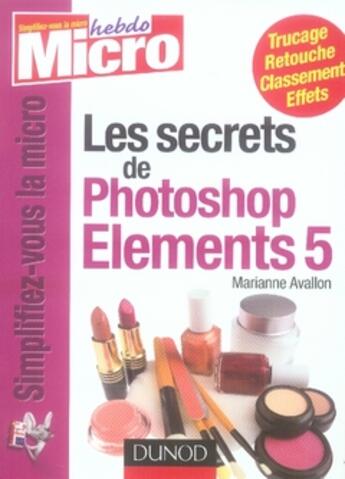 Couverture du livre « Les secrets de photoshop elements 5 » de Marianne Avallon aux éditions Dunod