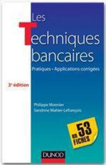 Couverture du livre « Les techniques bancaires en 53 fiches (3e édition) » de Philippe Monnier et Sandrine Mahier-Lefrancois aux éditions Dunod