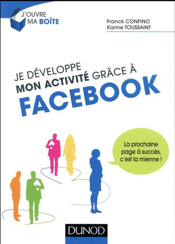 Couverture du livre « Je développe mon activité grâce à Facebook » de Franck Confino et Karine Toussaint aux éditions Dunod