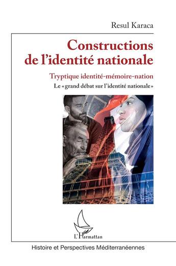 Couverture du livre « Constructions de l'identité nationale : tryptique identité-mémoire-nationale, grand débat sur l'identité nationale » de Resul Karaca aux éditions L'harmattan