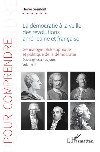 Couverture du livre « La démocratie à la veille des révolutions américaine et française : Généaologie philosophique et politique de la démocratie Tome 3 : Des origines à nos jours. Volume III » de Herve Gremont aux éditions L'harmattan