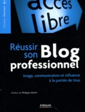 Couverture du livre « Reussir un blog professionnel ; image, communication, influence » de Parisot Thomas aux éditions Eyrolles