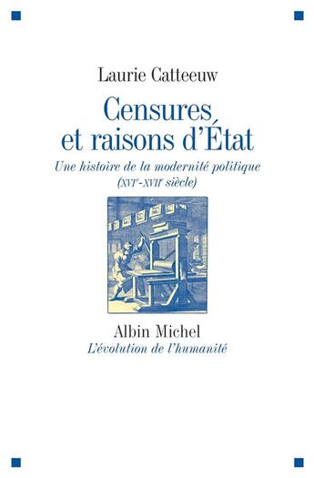 Couverture du livre « Censures et raisons d'état ; une histoire de la modernité politique (XVI-XVII siècle) » de Laurie Catteeuw aux éditions Albin Michel