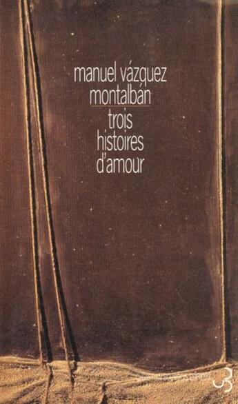 Couverture du livre « Trois histoires d 'amour » de Manuel Vazquez Montalban aux éditions Christian Bourgois