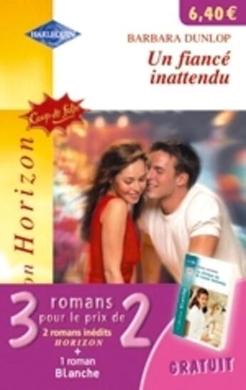 Couverture du livre « Un Fiance Inattendu ; Une Irresistible Baby-Sitter ; La Clinique Du Dr Carole Holloway » de Jessica Matthews et Barbara Dunlop et Nancy Warren aux éditions Harlequin