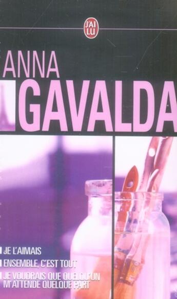 Couverture du livre « Je l'aimais ; je voudrais que quelqu'un m'attende quelque part ; ensemble c'est tout » de Anna Gavalda aux éditions J'ai Lu