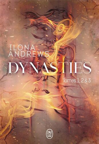 Couverture du livre « Dynasties Tome 1, 2 et 3 : entre les flammes, l'étincelle sous la glace, de feu et de braises » de Ilona Andrews aux éditions J'ai Lu