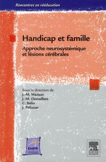 Couverture du livre « Handicap et famille ; approche neuro-systémique et handicap neurologique » de Jean Michel Mazaux et Jacques Pelissier aux éditions Elsevier-masson