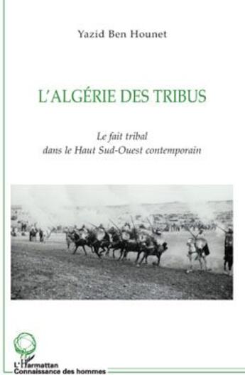 Couverture du livre « L'Algérie des tribus ; le fait tribal dans le haut sud-ouest contemporain » de Yazid Ben Hounet aux éditions L'harmattan