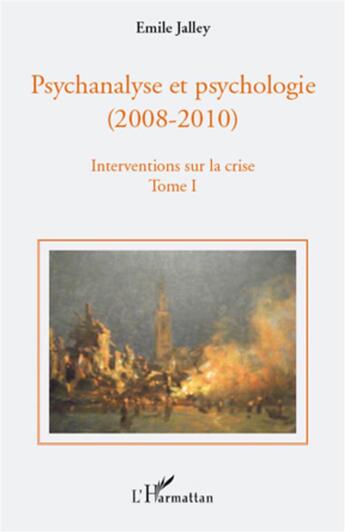 Couverture du livre « Psychanalyse et psychologie (2008-2010) - interventions sur la crise t.1 ; propositions de base » de Emile Jalley aux éditions L'harmattan