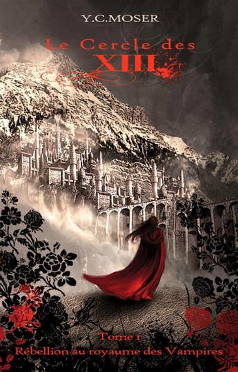 Couverture du livre « Le cercle des XIII t.1 ; rébellion au royaume des vampires » de Yc Moser aux éditions Books On Demand