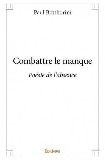 Couverture du livre « Combattre le manque » de Botthorini Paul aux éditions Edilivre