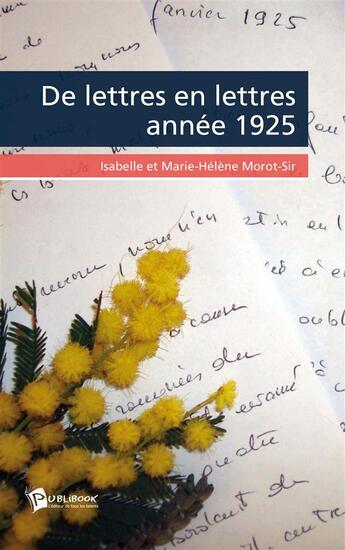 Couverture du livre « De lettres en lettres année 1925 » de Isabelle Morot-Sir et Marie-Helene Morot-Sir aux éditions Publibook