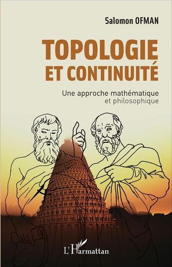 Couverture du livre « Topologie Et Continuite Une Approche Mathematique Et Philosophique » de Salomon Ofman aux éditions L'harmattan